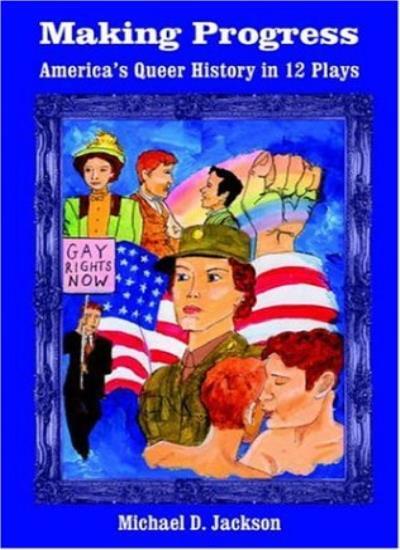 Making Progress: America’s Queer History in 12 Plays, Jackson 9781420807318-,