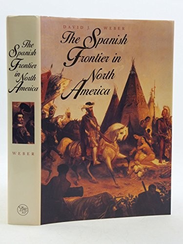 The Spanish Frontier in North America The Lamar Series in Western History Weber