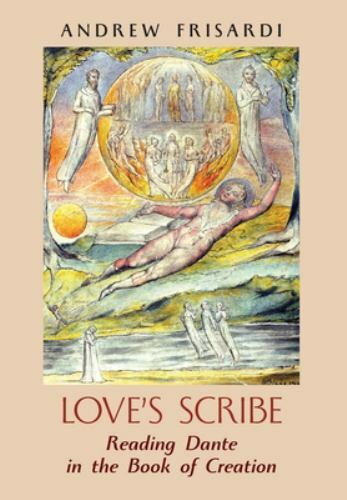 Love’s Scribe: Reading Dante in the Book of Creation