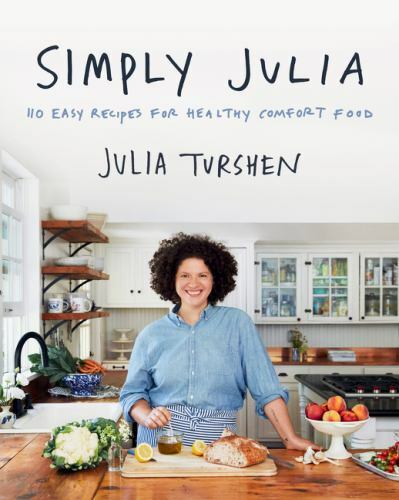 Simply Julia: 110 Easy Recipes for Healthy Comfort Food, Turshen, Julia, Good Bo