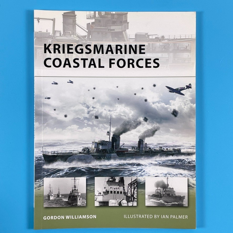 Kriegsmarine Coastal Forces by Gordon Williamson – Osprey 2009 – TPB