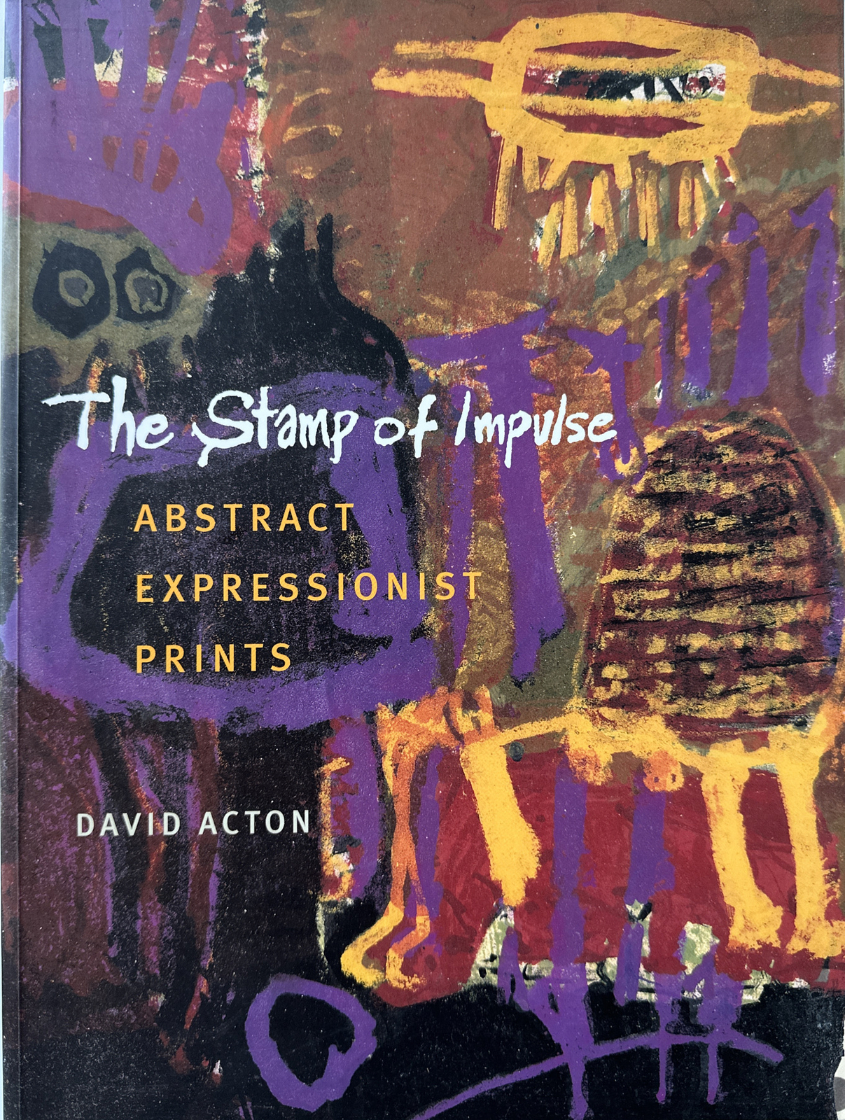 THE STAMP OF IMPULSE: ABSTRACT EXPRESSIONIST PRINTS 1ST ED.By David Acton**Mint*
