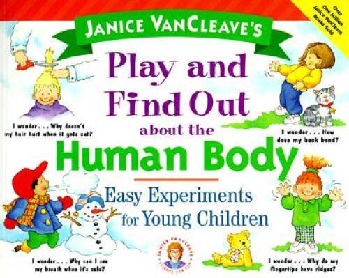 Janice VanCleave’s Play and Find Out About the Human Body: Easy Experimen – GOOD