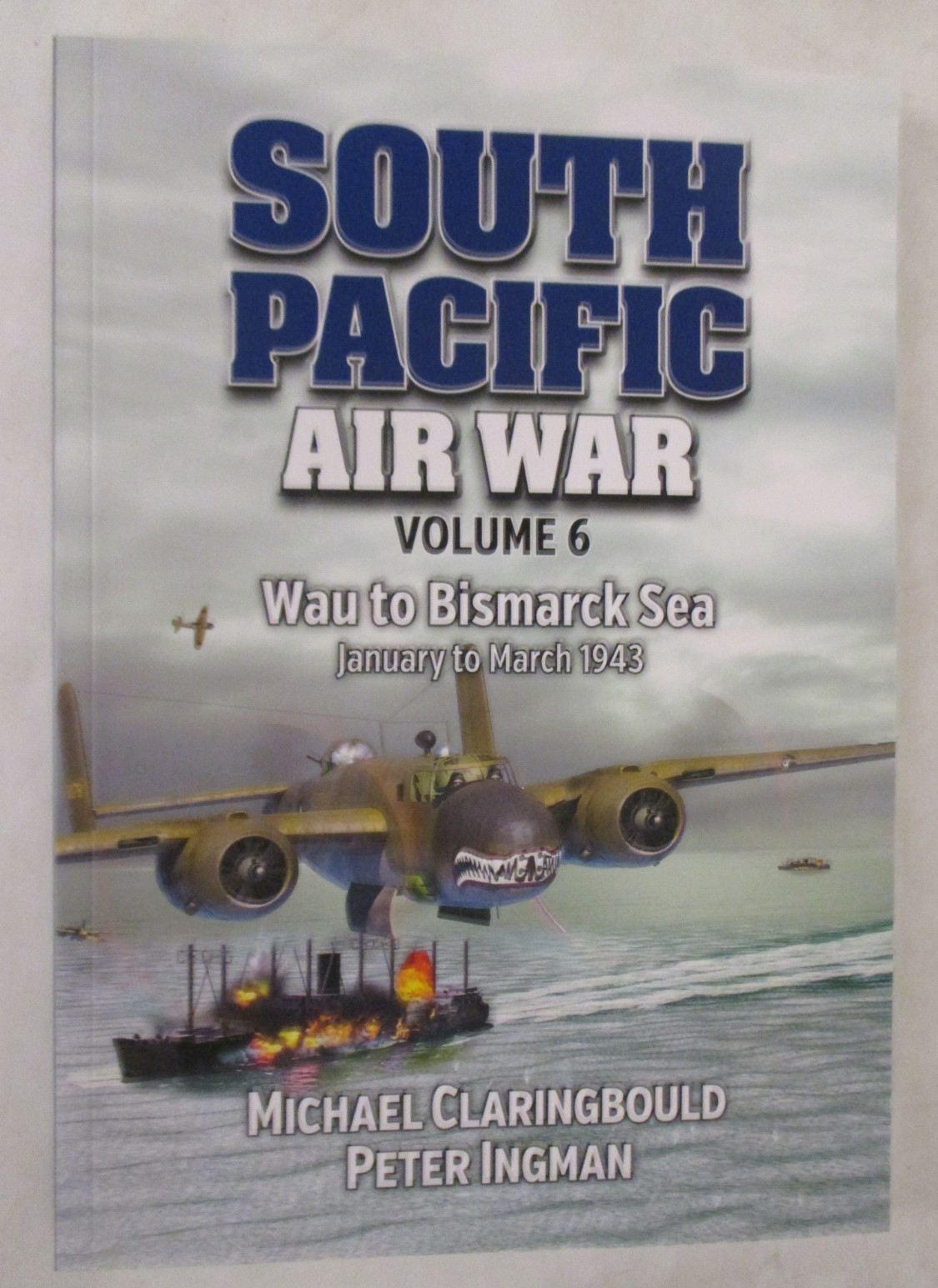 South Pacific Air War Volume 6 : Wau to Bismarck Sea, January – March 1943 by…