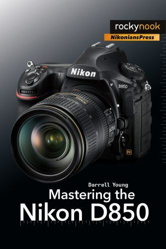 Mastering the Nikon D850 by Young, Darrell