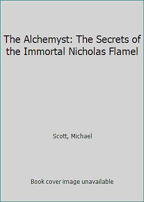 The Alchemyst: The Secrets of the Immortal Nicholas Flamel by Scott, Michael