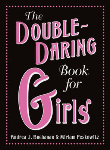 The Double-Daring Book for Girls – Hardcover By Buchanan, Andrea J. – VERY GOOD