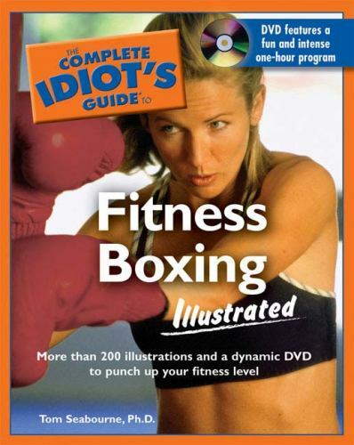 The Complete Idiot’s Guide to Fitness Boxing Illustrated by Tom Seabourne