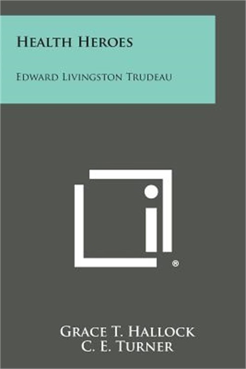 Health Heroes: Edward Livingston Trudeau (Paperback or Softback)