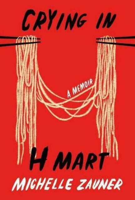 Crying in H Mart : A Memoir by Michelle Zauner (2021, Hardcover)