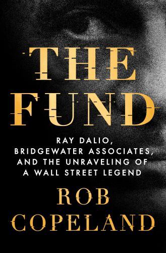 Fund : Ray Dalio, Bridgewater Associates, and the Unraveling of a Wall Street…