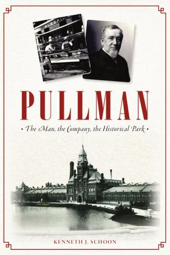 Pullman : The Man, the Company, the Historical Park, Paperback by Schoon, Ken…