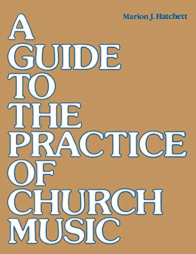 A GUIDE TO THE PRACTICE OF CHURCH MUSIC By Marion J. Hatchett **Mint Condition**
