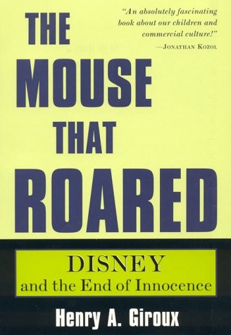 THE MOUSE THAT ROARED: DISNEY AND THE END OF INNOCENCE By Henry A. Giroux *VG+*