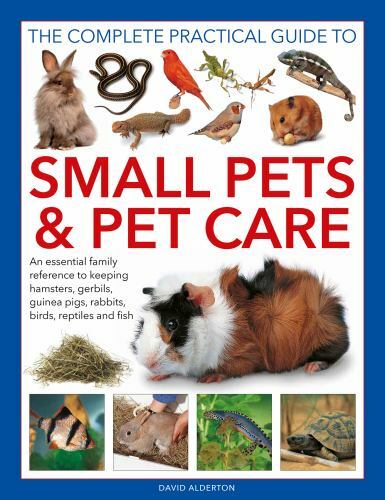 The Complete Practical Guide to Small Pets and Pet Care: An Essential Family…