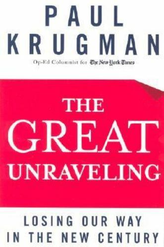The Great Unraveling: Losing Our Way in the New Century by Krugman, Paul