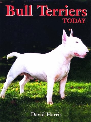 Bull Terriers Today – hardcover Harris, David