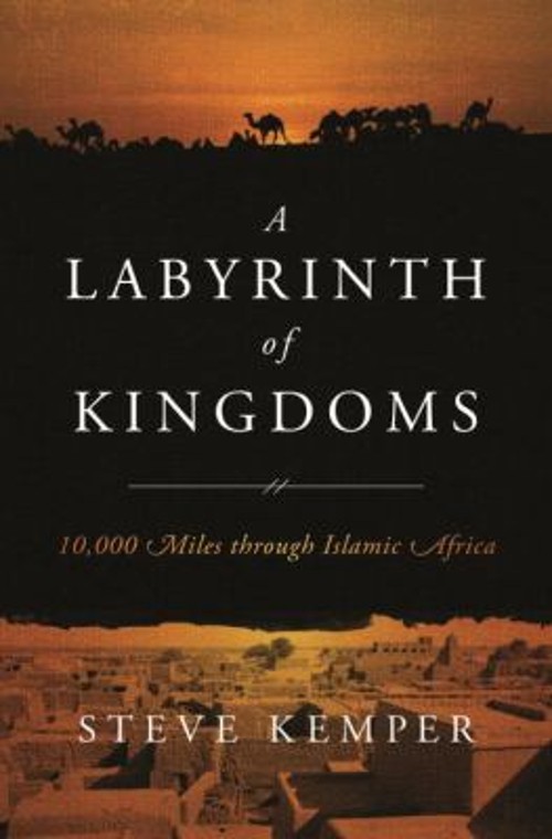 A Labyrinth of Kingdoms : 10000 Miles Through Islamic Africa Stev
