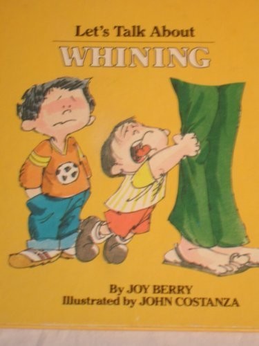 Let’s Talk About Whining (Help Me Be Good Series) by Joy Wilt Berry (1984-04…