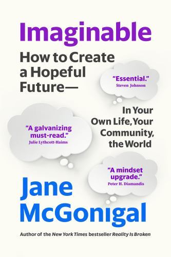 Imaginable How to Create a Hopeful Future in Your Own Life Yo