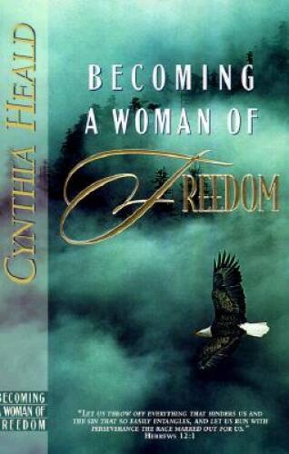 Becoming a Woman of Freedom – Paperback By Heald, Cynthia – VERY GOOD