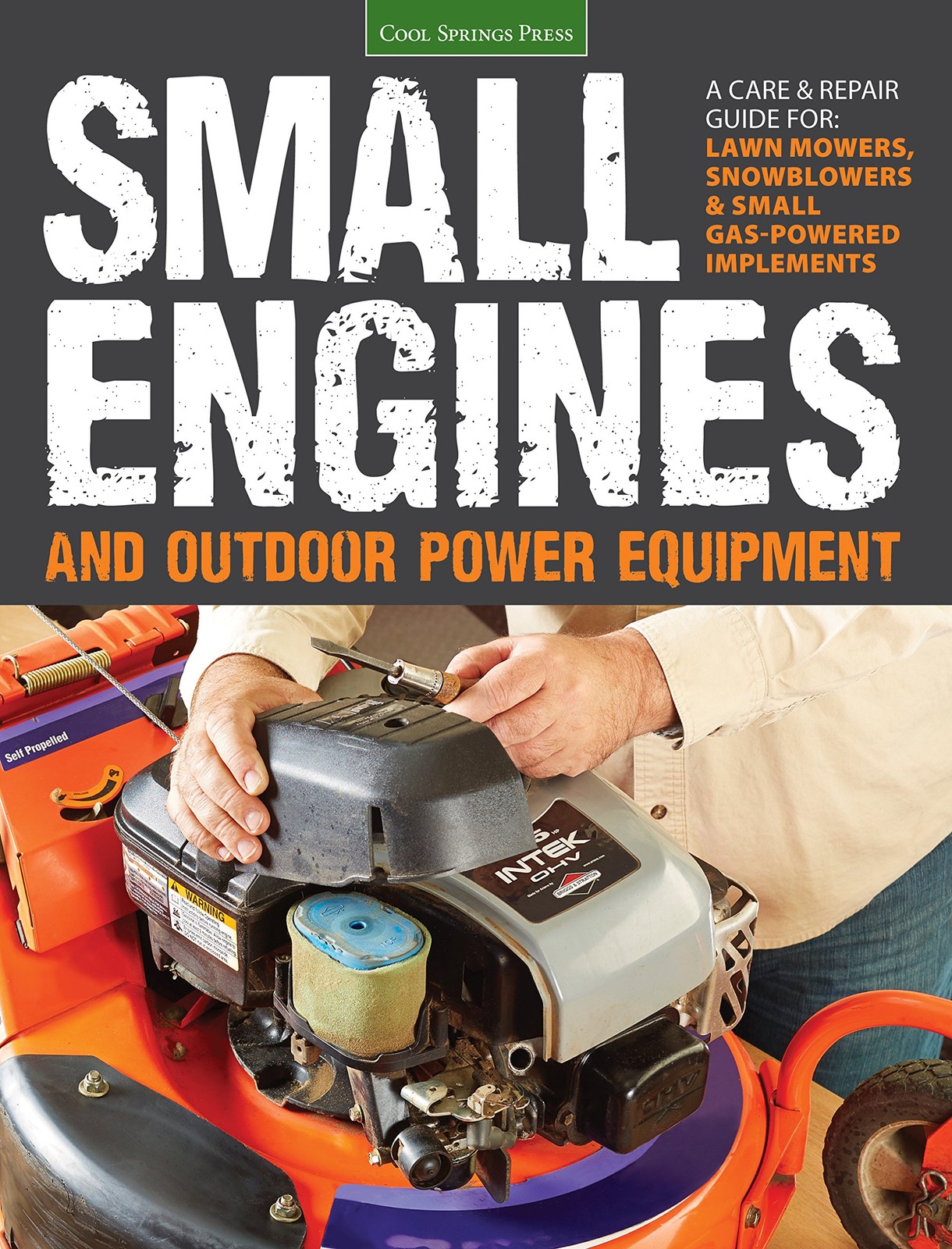 Small Engines and Outdoor Power Equipment: A Care & Repair Guide for: Lawn M…