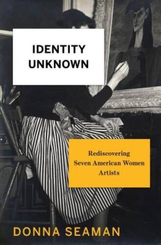 Identity Unknown: Rediscovering Seven American Women Artists – Hardcover – GOOD