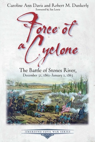 Force of a Cyclone: The Battle of Stones River: December 31, 1862–January 2, 186