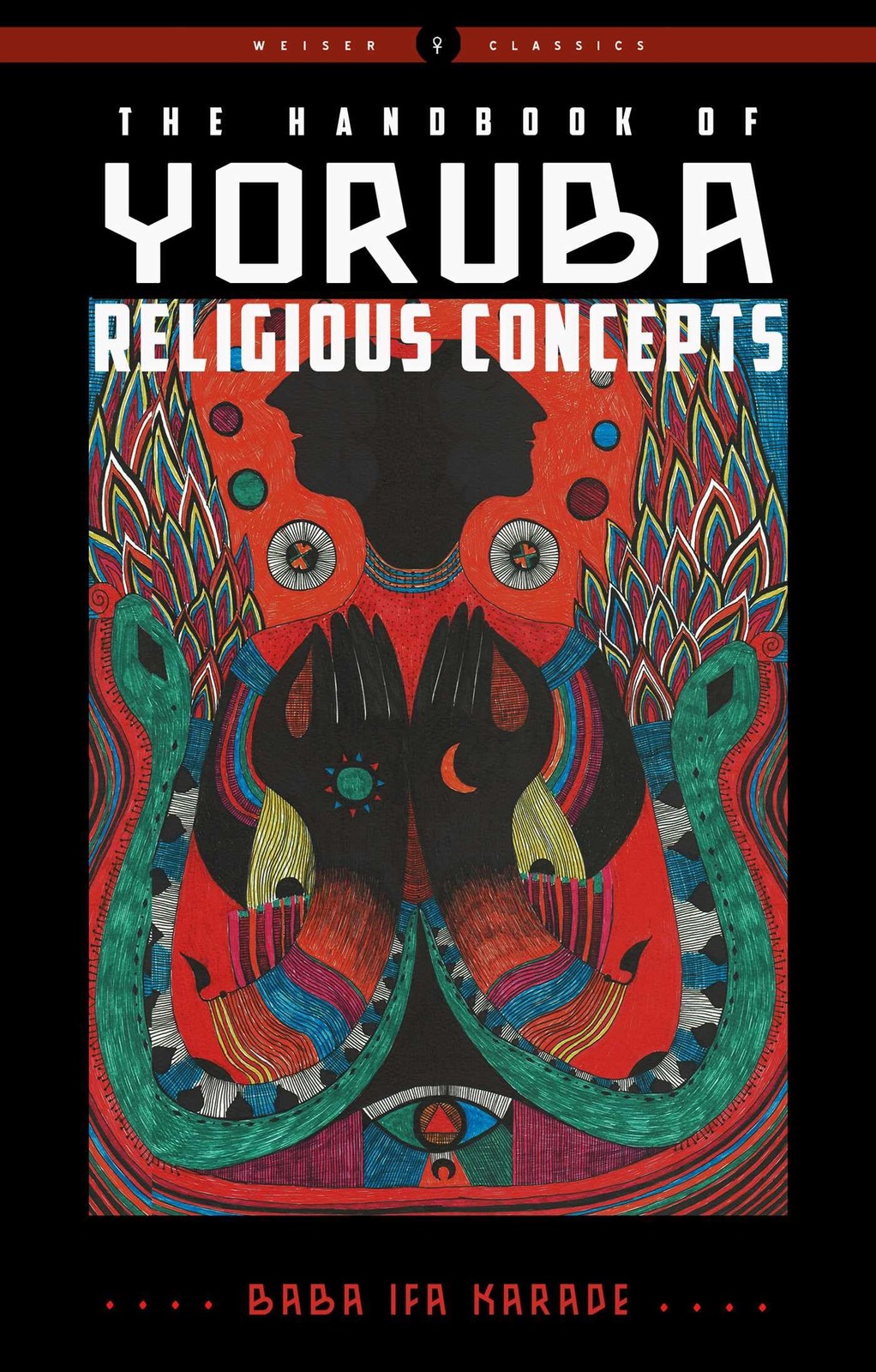 The Handbook of Yoruba Religious Concepts (Weiser Classics Series) by Karade
