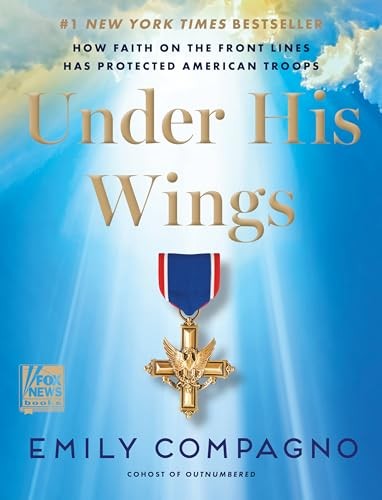 Under His Wings: A Tribute to the Courage and Faith of America’s Military He…