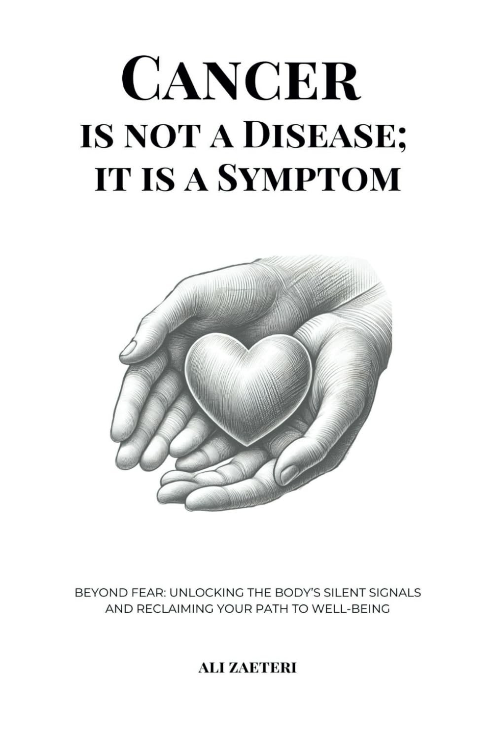 Cancer Is Not a Disease; It Is a Symptom: Beyond Fear: Unlocking the Body’…