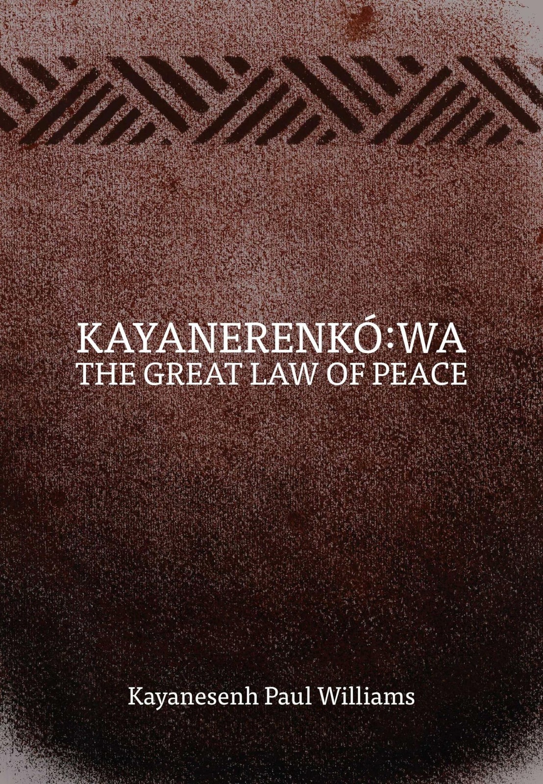 Kayanerenk�:wa: The Great Law of Peace by Williams
