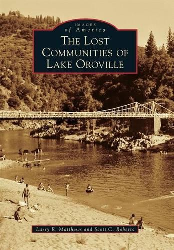 Larry R. Matthews Scott C. Rober The Lost Communities of Lake Orovil (Paperback)