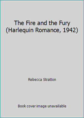The Fire and the Fury (Harlequin Romance, 1942) by Rebecca Stratton
