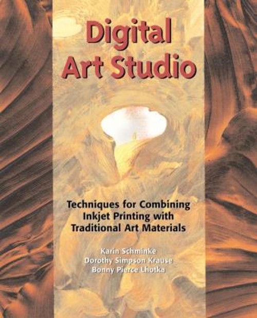 Digital Art Studio : Techniques for Combining Inkjet Printing wit