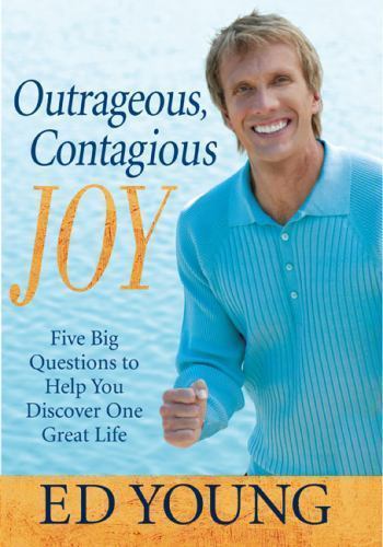 Outrageous, Contagious Joy: Five Big Questions to Help You Discover One Great…