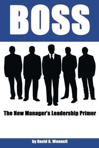 BOSS: THE NEW MANAGER’S LEADERSHIP PRIMER By 3125 David G. Wonnell **BRAND NEW**