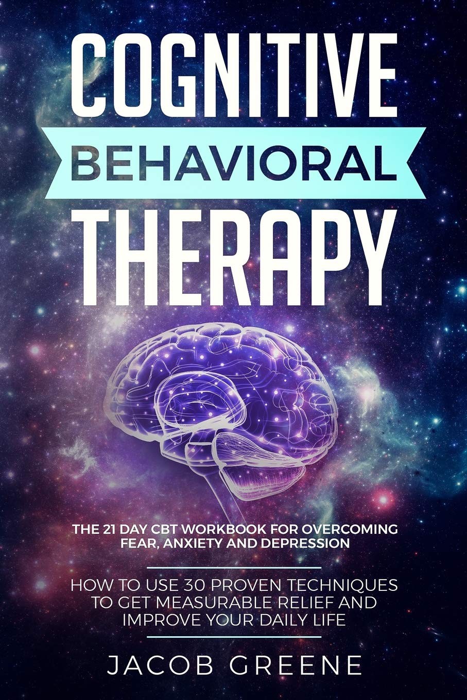 Cognitive Behavioral Therapy : The 21 Day CBT Workbook for Overcoming Fear, …
