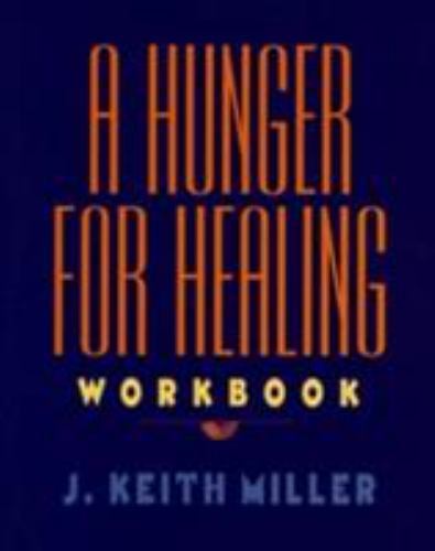 A Hunger for Healing Workbook by Miller, J. Keith