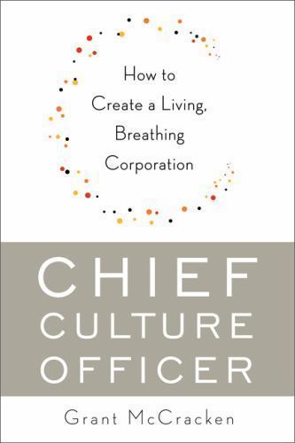 Chief Culture Officer: How to Create a Living, Breathing Corporation