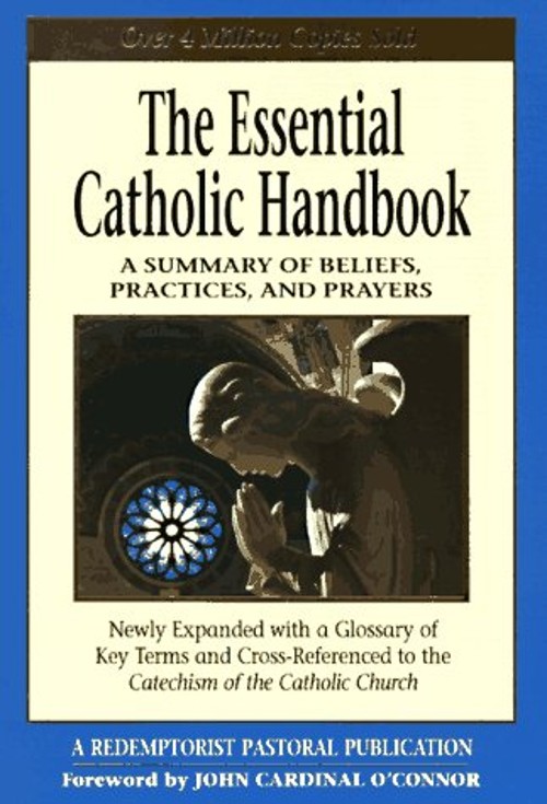 The Essential Catholic Handbook : A Summary of Beliefs, Practices